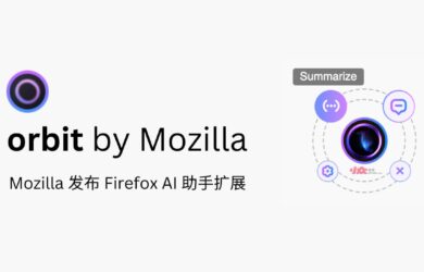 Mozilla 亲自发布 Firefox AI 扩展 Orbit 25